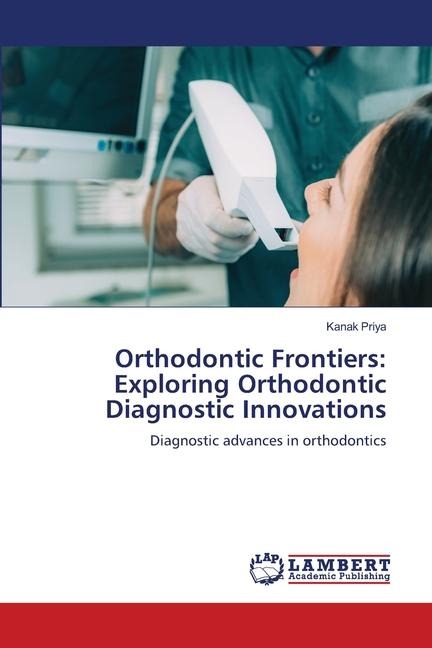 Orthodontic Frontiers: Exploring Orthodontic Diagnostic Innovations: Diagnostic advances in orthodontics
