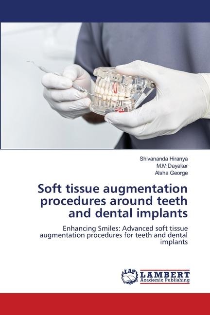 Soft tissue augmentation procedures around teeth and dental implants: Enhancing Smiles: Advanced soft tissue augmentation procedures for teeth and dental implants