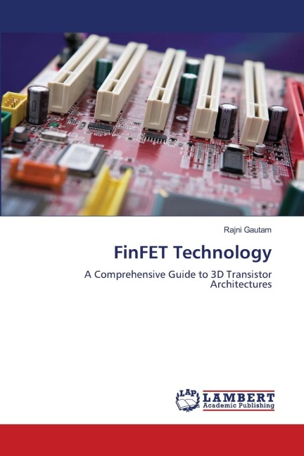 FinFET Technology: A Comprehensive Guide to 3D Transistor Architectures