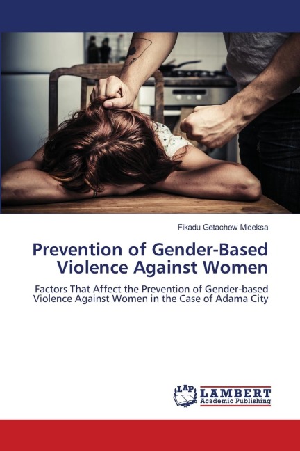 Prevention of Gender-Based Violence Against Women: Factors That Affect the Prevention of Gender-based Violence Against Women in the Case of Adama City