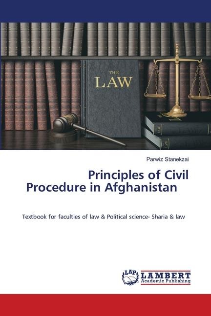 Principles of Civil Procedure in Afghanistan: Textbook for faculties of law & Political science- Sharia & law