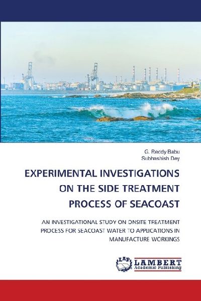 EXPERIMENTAL INVESTIGATIONS ON THE SIDE TREATMENT PROCESS OF SEACOAST: AN INVESTIGATIONAL STUDY ON ONSITE TREATMENT PROCESS FOR SEACOAST WATER TO APPLICATIONS IN MANUFACTURE WORKINGS