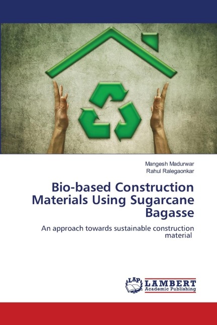 Bio-based Construction Materials Using Sugarcane Bagasse: An approach towards sustainable construction material