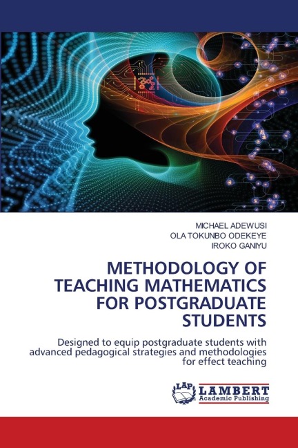 METHODOLOGY OF TEACHING MATHEMATICS FOR POSTGRADUATE STUDENTS: Designed to equip postgraduate students with advanced pedagogical strategies and methodologies for effect teaching