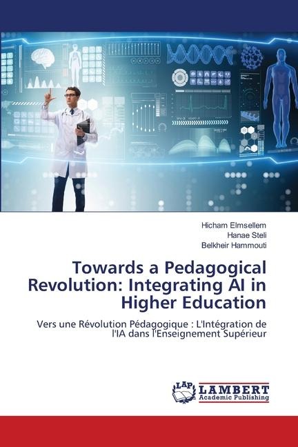 Towards a Pedagogical Revolution: Integrating AI in Higher Education: Vers une Révolution Pédagogique : LIntégration de lIA dans lEnseignement Supérieur
