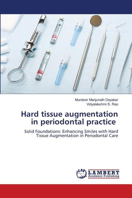 Hard tissue augmentation in periodontal practice: Solid Foundations: Enhancing Smiles with Hard Tissue Augmentation in Periodontal Care