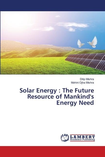 Solar Energy : The Future Resource of Mankinds Energy Need
