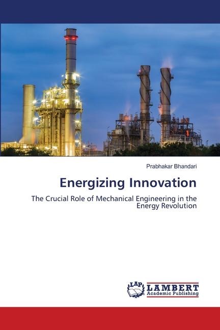 Energizing Innovation: The Crucial Role of Mechanical Engineering in the Energy Revolution