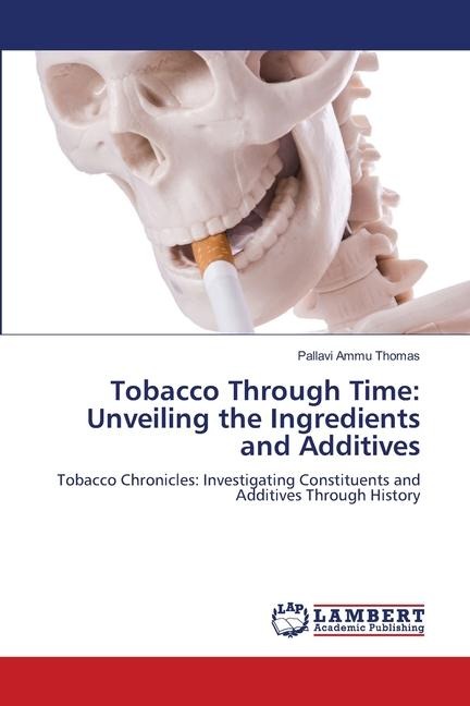 Tobacco Through Time: Unveiling the Ingredients and Additives: Tobacco Chronicles: Investigating Constituents and Additives Through History
