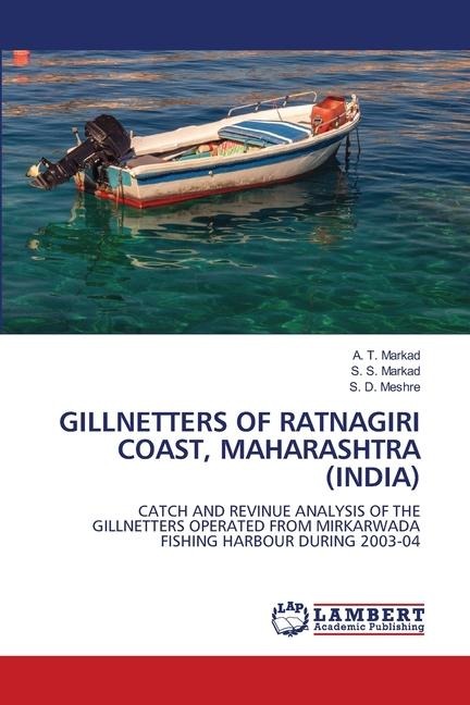 GILLNETTERS OF RATNAGIRI COAST, MAHARASHTRA (INDIA): CATCH AND REVINUE ANALYSIS OF THE GILLNETTERS OPERATED FROM MIRKARWADA FISHING HARBOUR DURING 2003-04