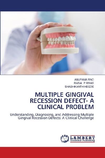 MULTIPLE GINGIVAL RECESSION DEFECT- A CLINICAL PROBLEM: Understanding, Diagnosing, and Addressing Multiple Gingival Recession Defects: A Clinical Challenge