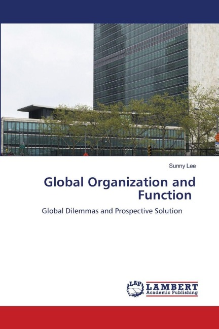 Global Organization and Function: Global Dilemmas and Prospective Solution