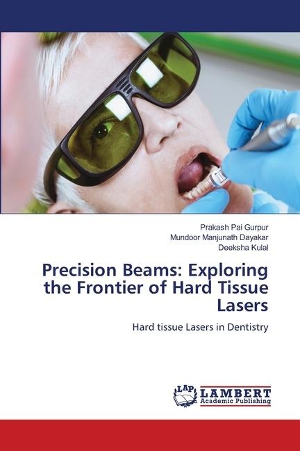 Precision Beams: Exploring the Frontier of Hard Tissue Lasers: Hard tissue Lasers in Dentistry