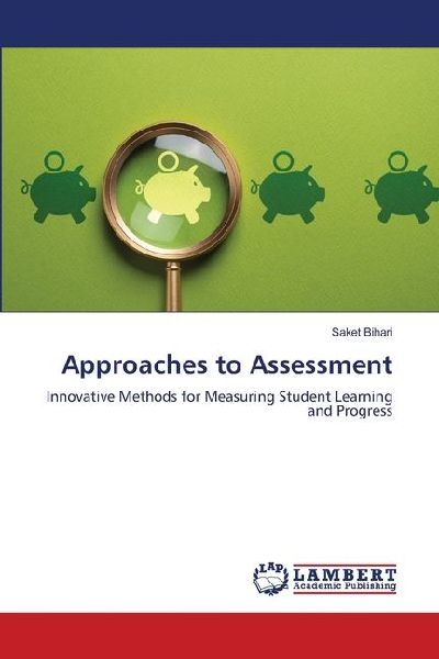 Approaches to Assessment: Innovative Methods for Measuring Student Learning and Progress