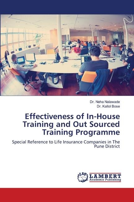 Effectiveness of In-House Training and Out Sourced Training Programme: Special Reference to Life Insurance Companies in The Pune District