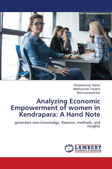 Analyzing Economic Empowerment of women in Kendrapara: A Hand Note: generates new knowledge, theories, methods, and insights