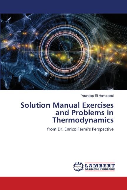 Solution Manual Exercises and Problems in Thermodynamics: from Dr. Enrico Fermis Perspective