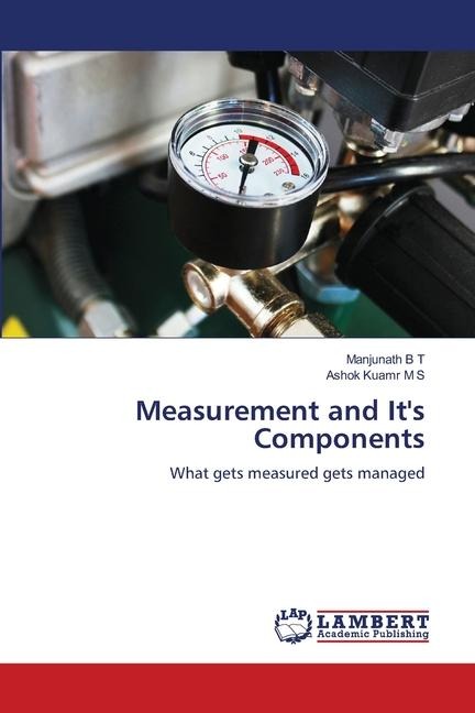 Measurement and Its Components: What gets measured gets managed