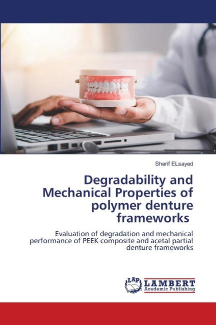 Degradability and Mechanical Properties of polymer denture frameworks: Evaluation of degradation and mechanical performance of PEEK composite and acetal partial denture frameworks