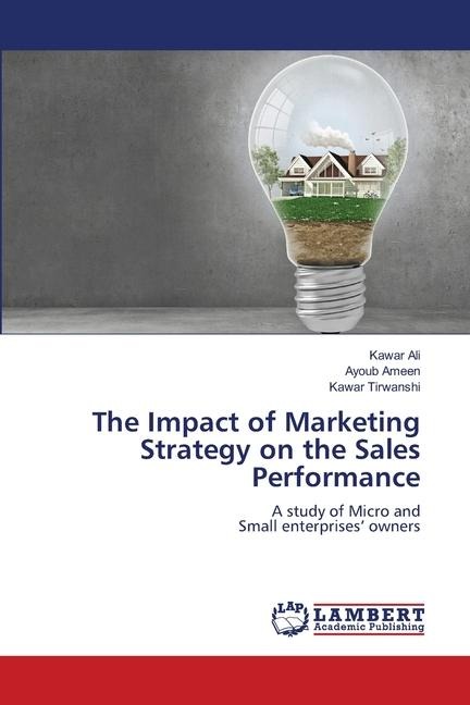 The Impact of Marketing Strategy on the Sales Performance: A study of Micro andSmall enterprises owners
