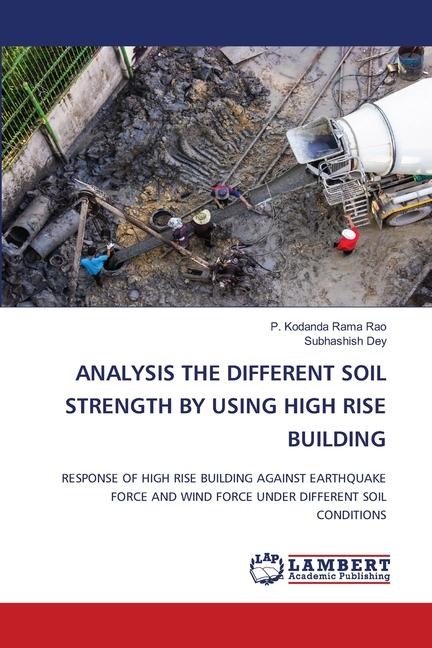 ANALYSIS THE DIFFERENT SOIL STRENGTH BY USING HIGH RISE BUILDING: RESPONSE OF HIGH RISE BUILDING AGAINST EARTHQUAKE FORCE AND WIND FORCE UNDER DIFFERENT SOIL CONDITIONS