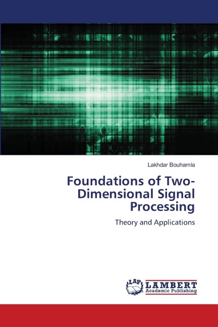 Foundations of Two-Dimensional Signal Processing: Theory and Applications