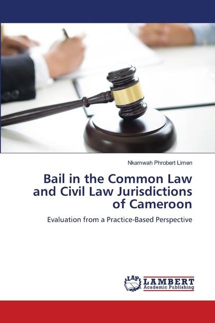 Bail in the Common Law and Civil Law Jurisdictions of Cameroon: Evaluation from a Practice-Based Perspective