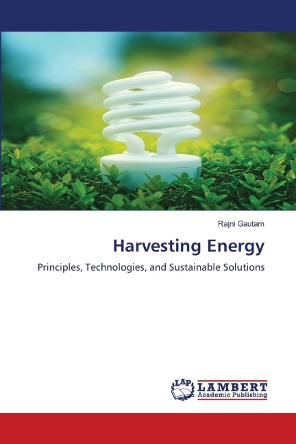 Harvesting Energy: Principles, Technologies, and Sustainable Solutions