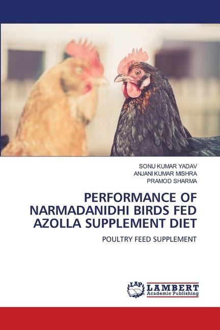 PERFORMANCE OF NARMADANIDHI BIRDS FED AZOLLA SUPPLEMENT DIET: POULTRY FEED SUPPLEMENT