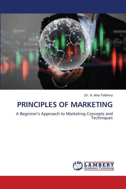 PRINCIPLES OF MARKETING: A Beginners Approach to Marketing Concepts and Techniques