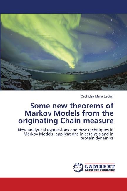 Some new theorems of Markov Models from the originating Chain measure: New analytical expressions and new techniques in Markov Models: applications in catalysis and in protein dynamics