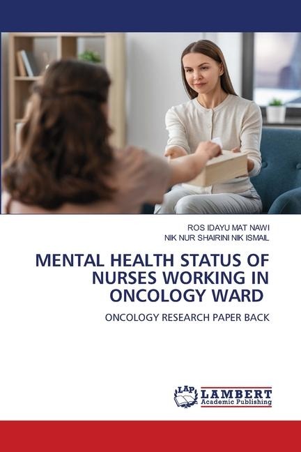 MENTAL HEALTH STATUS OF NURSES WORKING IN ONCOLOGY WARD: ONCOLOGY RESEARCH PAPER BACK