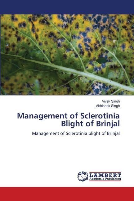 Management of Sclerotinia Blight of Brinjal: Management of Sclerotinia blight of Brinjal