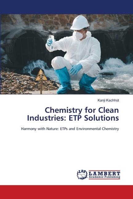 Chemistry for Clean Industries: ETP Solutions: Harmony with Nature: ETPs and Environmental Chemistry