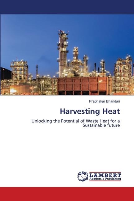 Harvesting Heat: Unlocking the Potential of Waste Heat for a Sustainable future
