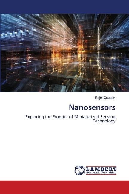 Nanosensors: Exploring the Frontier of Miniaturized Sensing Technology
