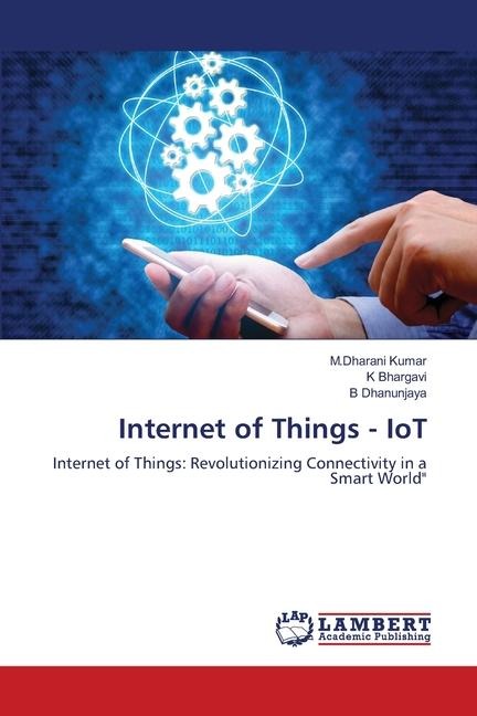 Internet of Things - IoT: Internet of Things: Revolutionizing Connectivity in a Smart World
