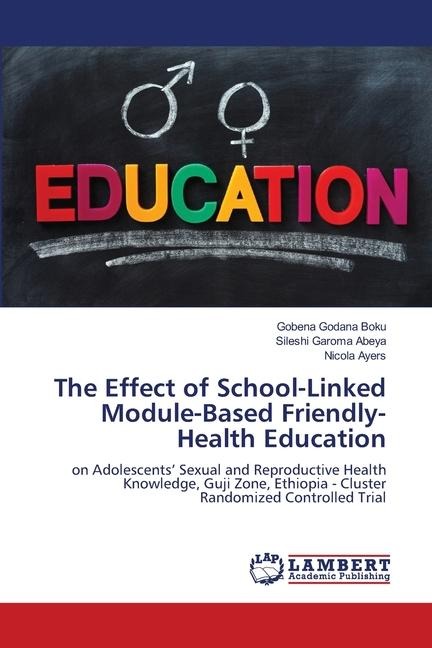 The Effect of School-Linked Module-Based Friendly-Health Education: on Adolescents Sexual and Reproductive Health Knowledge, Guji Zone, Ethiopia - Cluster Randomized Controlled Trial