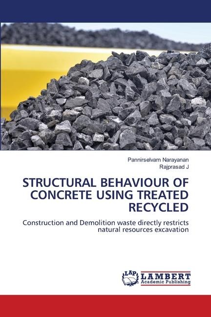 STRUCTURAL BEHAVIOUR OF CONCRETE USING TREATED RECYCLED: Construction and Demolition waste directly restricts natural resources excavation