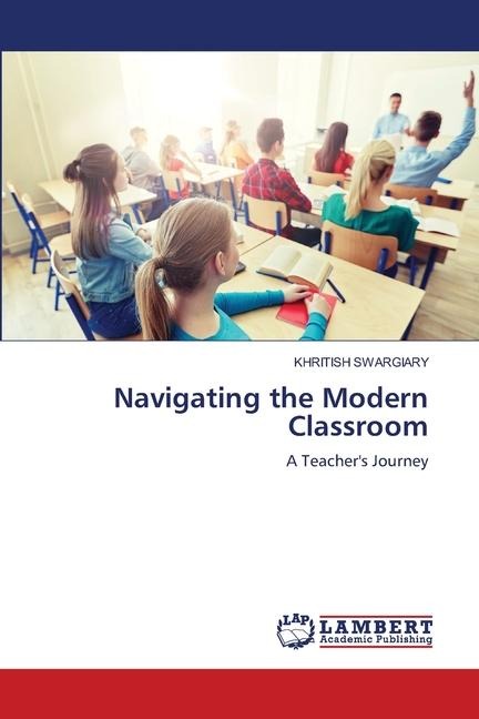 Navigating the Modern Classroom: A Teachers Journey