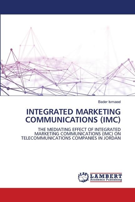 INTEGRATED MARKETING COMMUNICATIONS (IMC): THE MEDIATING EFFECT OF INTEGRATED MARKETING COMMUNICATIONS (IMC) ON TELECOMMUNICATIONS COMPANIES IN JORDAN
