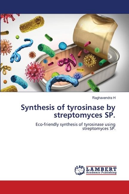 Synthesis of tyrosinase by streptomyces SP.: Eco-friendly synthesis of tyrosinase using streptomyces SP.