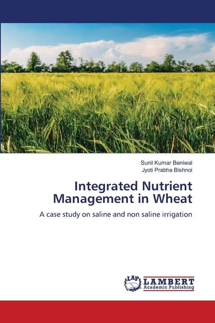 Integrated Nutrient Management in Wheat: A case study on saline and non saline irrigation