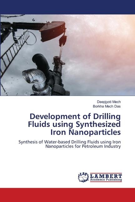 Development of Drilling Fluids using Synthesized Iron Nanoparticles: Synthesis of Water-based Drilling Fluids using Iron Nanoparticles for Petroleum Industry