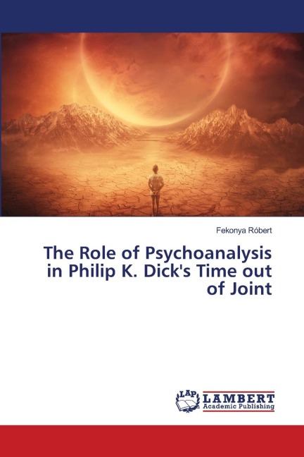 The Role of Psychoanalysis in Philip K. Dicks Time out of Joint