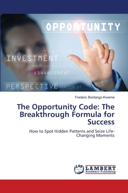 The Opportunity Code: The Breakthrough Formula for Success: How to Spot Hidden Patterns and Seize Life-Changing Moments