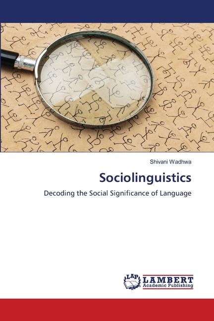 Sociolinguistics: Decoding the Social Significance of Language