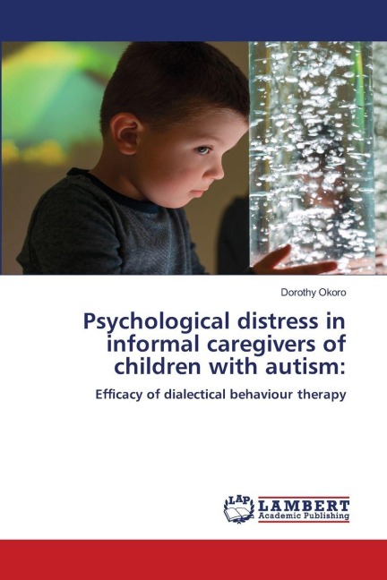 Psychological distress in informal caregivers of children with autism:: Efficacy of dialectical behaviour therapy