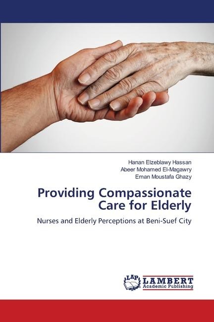 Providing Compassionate Care for Elderly: Nurses and Elderly Perceptions at Beni-Suef City
