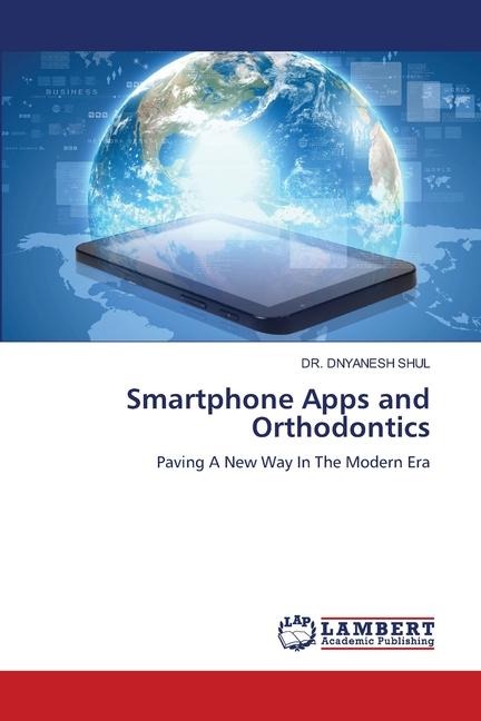 Smartphone Apps and Orthodontics: Paving A New Way In The Modern Era